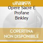 Opere Sacre E Profane Binkley cd