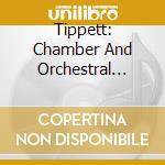 Tippett: Chamber And Orchestral Works cd