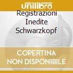 Registrazioni Inedite Schwarzkopf cd