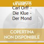 Carl Orff - Die Klue - Der Mond cd