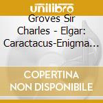Groves Sir Charles - Elgar: Caractacus-Enigma Varia cd