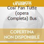 Cosi' Fan Tutte (opera Completa) Bus cd musicale di MOZART