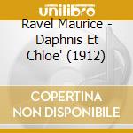 Ravel Maurice - Daphnis Et Chloe' (1912) cd musicale di Ravel Maurice