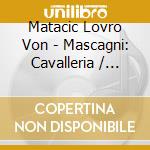 Matacic Lovro Von - Mascagni: Cavalleria / Leoncav cd musicale di MASCAGNI/LEONCAVALLO