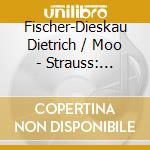 Fischer-Dieskau Dietrich / Moo - Strauss: Lieder cd musicale di STRAUSS