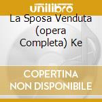 La Sposa Venduta (opera Completa) Ke cd musicale di SMETANA