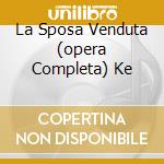 La Sposa Venduta (opera Completa) Ke cd
