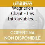 Wagnerien Chant - Les Introuvables Du Chant Wagn cd
