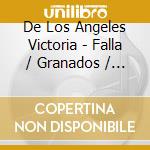 De Los Angeles Victoria - Falla / Granados / Turina cd musicale di De Los Angeles Victoria