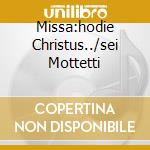 Missa:hodie Christus../sei Mottetti cd
