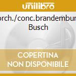 Su.*orch./conc.brandemburghesi Busch cd musicale di BACH J.S.