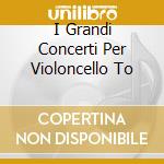 I Grandi Concerti Per Violoncello To cd