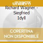Richard Wagner - Siegfried Idyll cd musicale di Richard Wagner