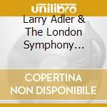 Larry Adler & The London Symphony Orchestra - Larry Adler In Concert cd