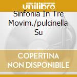 Sinfonia In Tre Movim./pulcinella Su cd