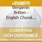 Benjamin Britten - English Choral Music cd