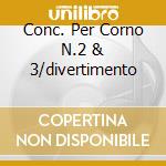 Conc. Per Corno N.2 & 3/divertimento cd