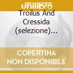 Troilus And Cressida (selezione) Wal cd