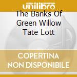 The Banks Of Green Willow Tate Lott cd