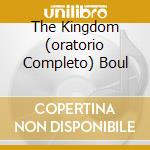The Kingdom (oratorio Completo) Boul cd musicale di ELGAR