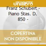Franz Schubert - Piano Stas. D. 850 - cd