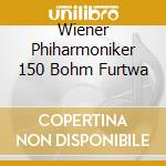 Wiener Phiharmoniker 150 Bohm Furtwa cd musicale di AUTORI VARI
