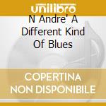 N Andre' A Different Kind Of Blues cd musicale di PERLMAN ITZHAK-PREVIN ANDRE'