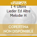 I 4 Ultimi Lieder Ed Altre Melodie H cd