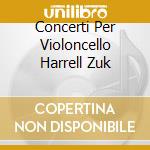 Concerti Per Violoncello Harrell Zuk cd musicale di HAYDN/VIVALDI