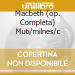 Macbeth (op. Completa) Muti/milnes/c cd
