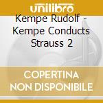 Kempe Rudolf - Kempe Conducts Strauss 2 cd