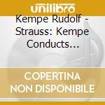 Kempe Rudolf - Strauss: Kempe Conducts Straus cd musicale di STRAUSS R.