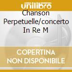 Chanson Perpetuelle/concerto In Re M cd musicale di CHAUSSON