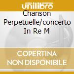 Chanson Perpetuelle/concerto In Re M cd