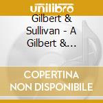 Gilbert & Sullivan - A Gilbert & Sullivan Gala cd musicale di Gilbert & Sullivan