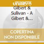 Gilbert & Sullivan - A Gilbert & Sullivan Gala cd