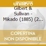 Gilbert & Sullivan - Mikado (1885) (2 Cd) cd