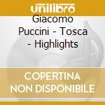 Giacomo Puccini - Tosca - Highlights cd musicale di Giacomo Puccini