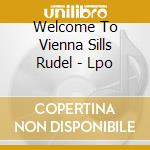 Welcome To Vienna Sills Rudel - Lpo cd musicale di AUTORI VARI