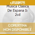 Musica Clasica De Espana Ii 2cd cd