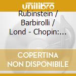 Rubinstein / Barbirolli / Lond - Chopin: Piano Concertos cd musicale di CHOPIN