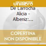 De Larrocha Alicia - Albeniz: Iberia / Navarra / Su cd musicale di ALBENIZ