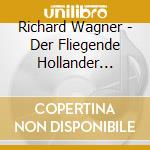 Richard Wagner - Der Fliegende Hollander (Opera Completa) (2 Cd) cd musicale di Richard Wagner