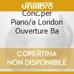 Conc.per Piano/a London Ouverture Ba cd musicale di IRELAND