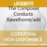 The Composer Conducts Rawsthorne/add cd