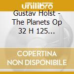 Gustav Holst - The Planets Op 32 H 125 (1916) cd musicale di Holst Gustav