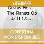 Gustav Holst - The Planets Op 32 H 125 (1916) cd