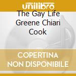 The Gay Life Greene Chiari Cook cd musicale di DIETZ & SCHWARTZ