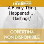 A Funny Thing Happened ... Hastings/ cd