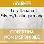 Top Banana Silvers/hastings/marie cd musicale di MERCER